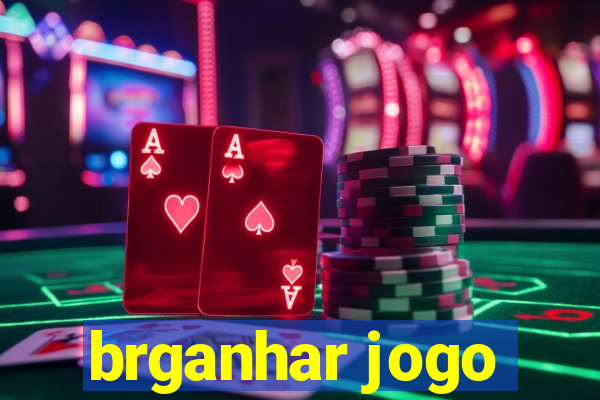 brganhar jogo